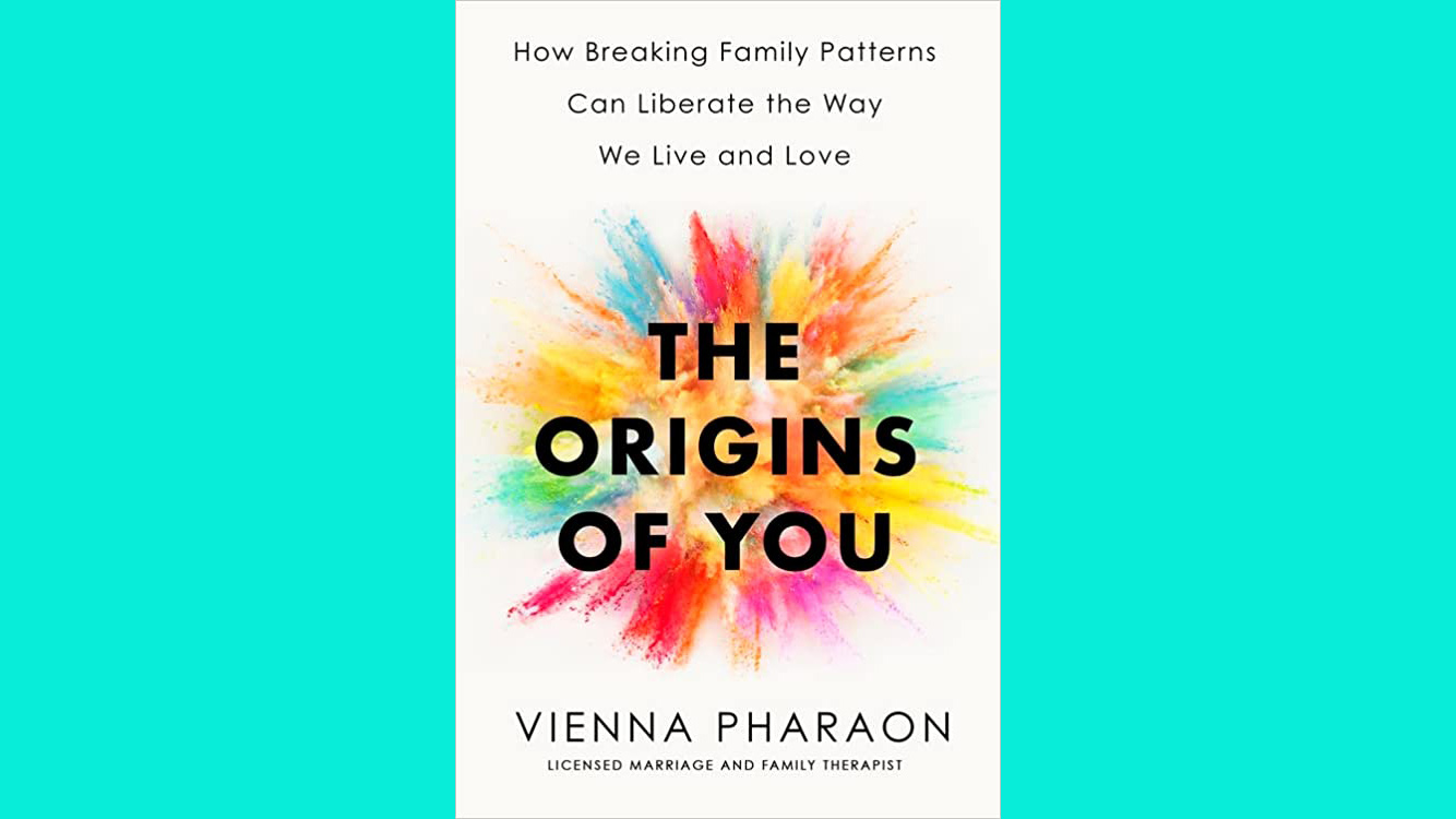 The Origins of You: How Breaking Family Patterns Can Liberate the Way We  Live and Love